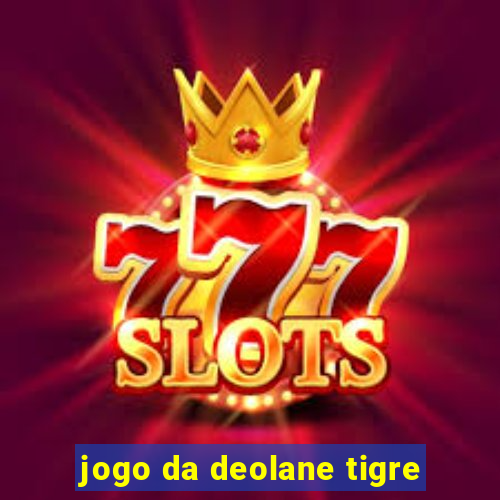 jogo da deolane tigre